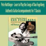 Pete Huttlinger – Learn to Play the Songs of Dan Fogelberg – Authentic Guitar Accompaniments for 7 Classics