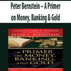 Peter Bernstein – A Primer on Money, Banking & Gold