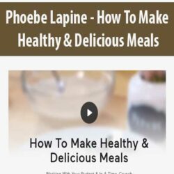 Phoebe Lapine - How To Make Healthy & Delicious Meals