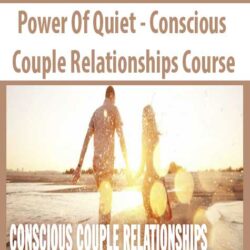 Power Of Quiet - Conscious Couple Relationships Course