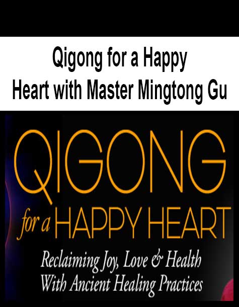 Qigong for a Happy Heart with Master Mingtong Gu