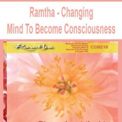 Ramtha - Changing Mind To Become Consciousness