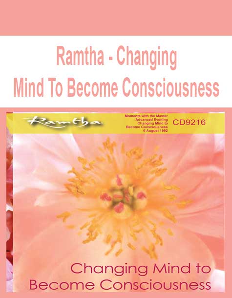 Ramtha - Changing Mind To Become Consciousness