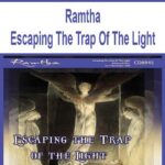 Ramtha – Escaping The Trap Of The Light