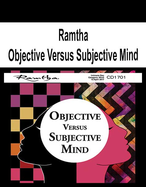 Ramtha - Objective Versus Subjective Mind