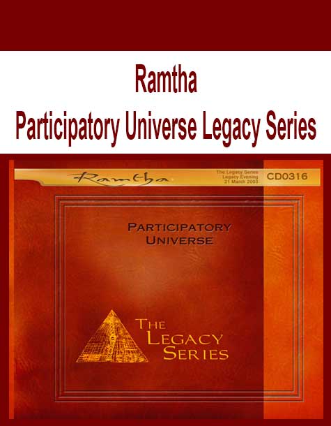 Ramtha - Participatory Universe Legacy Series