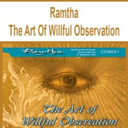 Ramtha - The Art Of Willful Observation
