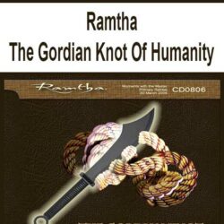 Ramtha - The Gordian Knot Of Humanity