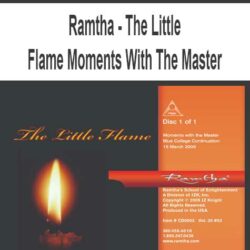 Ramtha - The Little Flame Moments With The Master