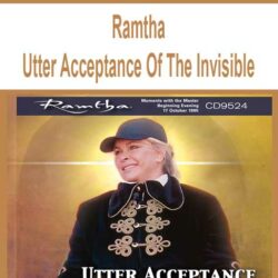 Ramtha - Utter Acceptance Of The Invisible