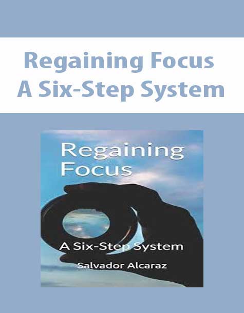 Regaining Focus – A Six-Step System