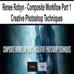 Renee Robyn - Composite Workflow Part 1 - Creative Photoshop Techniques