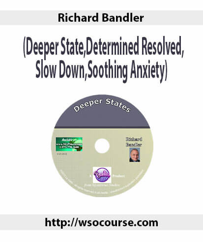 richard-bandler-deeper-statedetermined-resolvedslow-downsoothing-anxiety-2