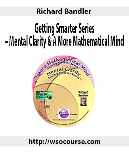 richard-bandler-getting-smarter-series-mental-clarity-a-more-mathematical-mind
