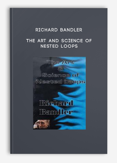 Richard Bandler - The Art and Science of Nested Loops