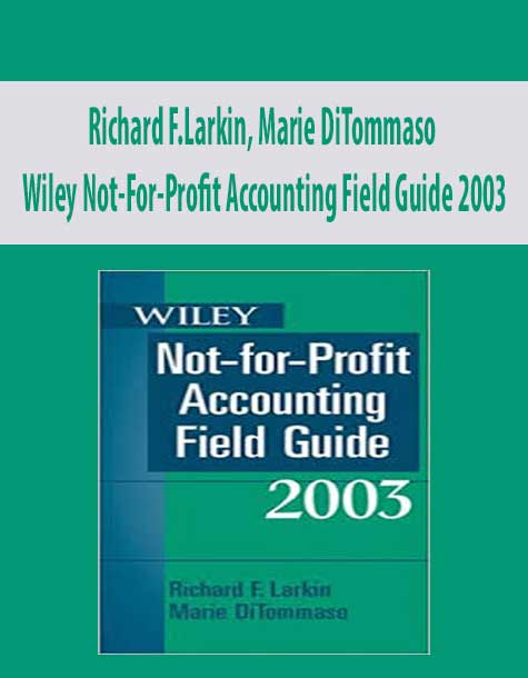 Richard F.Larkin, Marie DiTommaso – Wiley Not-For-Profit Accounting Field Guide 2003