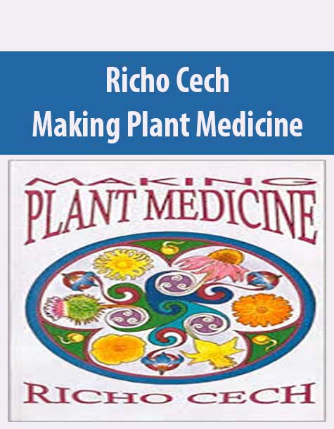 Richo Cech - Making Plant Medicine
