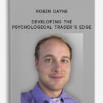 Robin Dayne Developing the Psychological Trader’s Edge