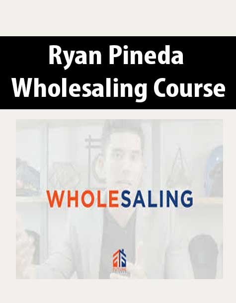 Ryan Pineda - Wholesaling Course