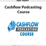 Rye Taylor – Cashflow Podcasting Course 2