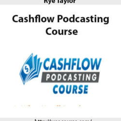Rye Taylor – Cashflow Podcasting Course 2