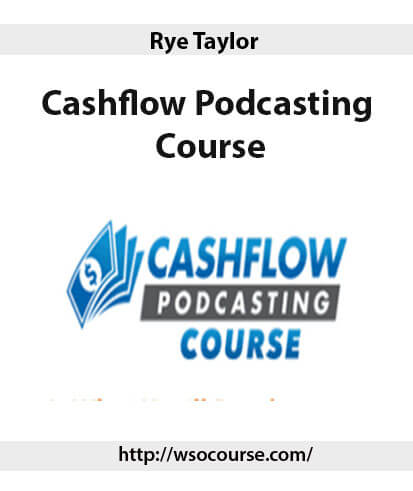Rye Taylor – Cashflow Podcasting Course 2