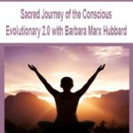 Sacred Journey of the Conscious Evolutionary 2.0 with Barbara Marx Hubbard