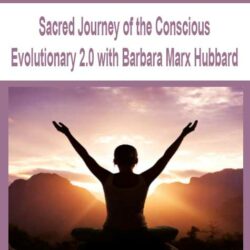 Sacred Journey of the Conscious Evolutionary 2.0 with Barbara Marx Hubbard