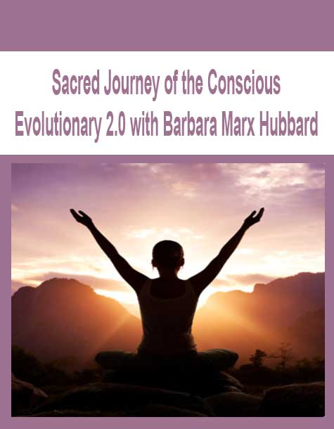 Sacred Journey of the Conscious Evolutionary 2.0 with Barbara Marx Hubbard