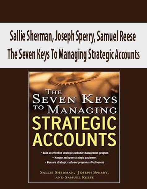 Sallie Sherman, Joseph Sperry, Samuel Reese – The Seven Keys To Managing Strategic Accounts