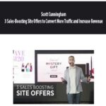 Scott Cunningham – 3 Sales-Boosting Site Offers to Convert More Traffic and Increase Revenue