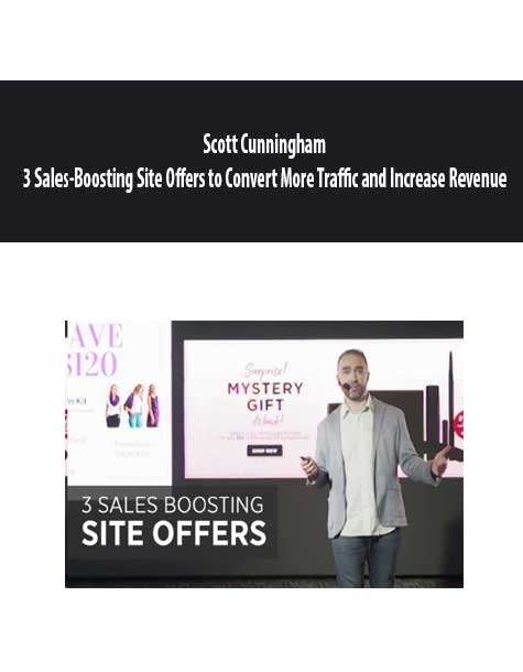 Scott Cunningham - 3 Sales-Boosting Site Offers to Convert More Traffic and Increase Revenue