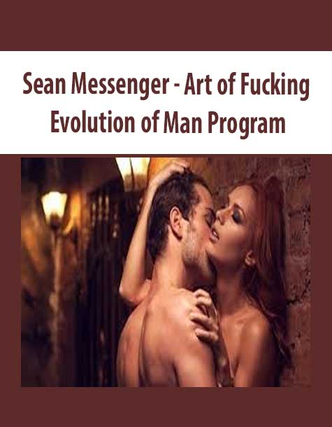 Sean Messenger - Art of Fucking - Evolution of Man Program