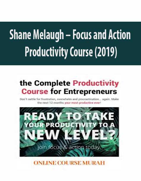 Shane Melaugh – Focus and Action Productivity Course (2019)