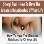 Sheryl Paul – How To Have The Greatest Relationship Of Your Life
