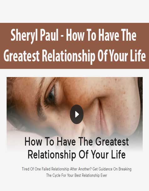 Sheryl Paul - How To Have The Greatest Relationship Of Your Life