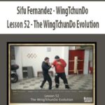 Sifu Fernandez – WingTchunDo – Lesson 52 – The WingTchunDo Evolution