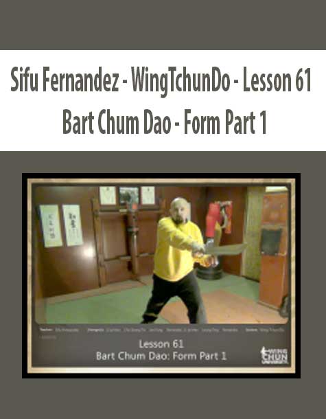 Sifu Fernandez – WingTchunDo – Lesson 61 – Bart Chum Dao – Form Part 1
