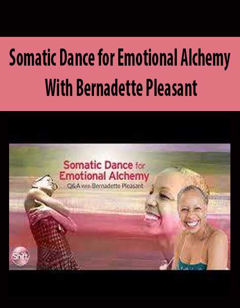 somatic-dance-for-emotional-alchemy-with-bernadette-pleasant.jpg Bernadette Pleasant – Somatic Dance for Emotional Alchemy