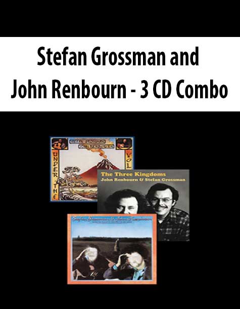 Stefan Grossman and John Renbourn - 3 CD Combo