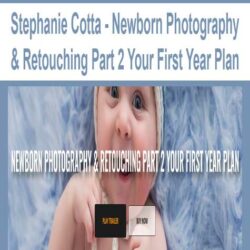 Stephanie Cotta - Newborn Photography & Retouching Part 2 Your First Year Plan