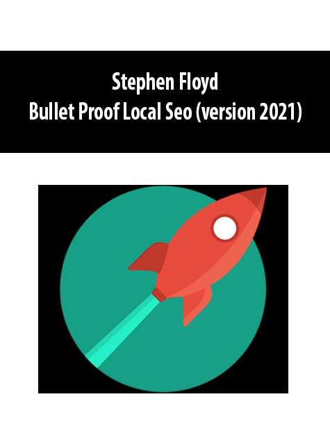 Stephen Floyd - Bullet Proof Local Seo (version 2021)