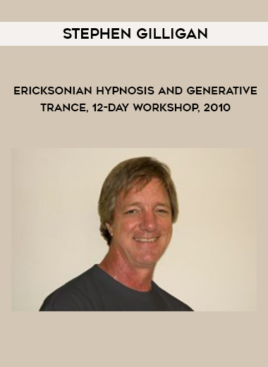 Stephen Gilligan - Ericsonian Hypnosis & Generative Trance 12-Day Workshop, 2010 [MP3 Audio Version, 12 MP3s]