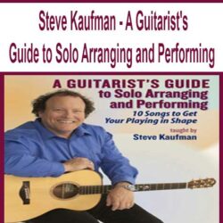 Steve Kaufman - A Guitarist's Guide to Solo Arranging and Performing