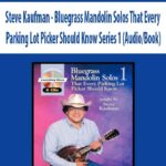 Steve Kaufman – Bluegrass Mandolin Solos That Every Parking Lot Picker Should Know Series 1 (Audio/Book)