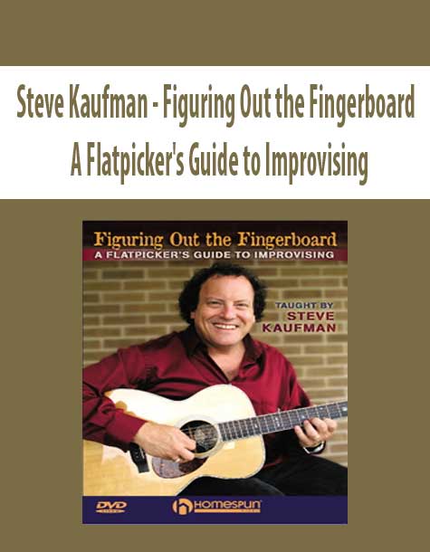 Steve Kaufman - Figuring Out the Fingerboard - A Flatpicker's Guide to Improvising