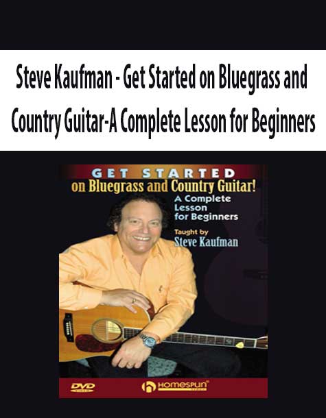 Steve Kaufman - Get Started on Bluegrass and Country Guitar-A Complete Lesson for Beginners