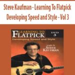 Steve Kaufman – Learning To Flatpick – Developing Speed and Style – Vol 3