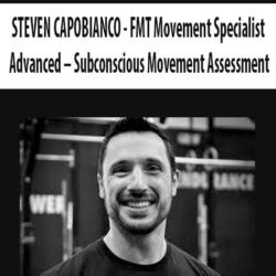 STEVEN CAPOBIANCO - FMT Movement Specialist Advanced – Subconscious Movement Assessment