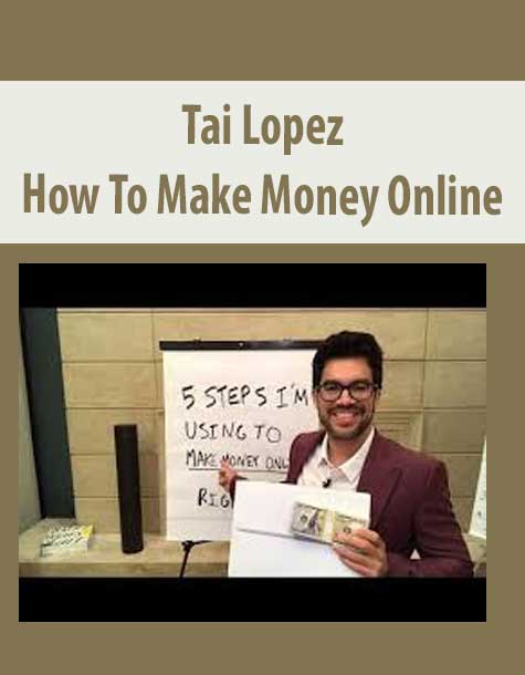 Tai Lopez – How To Make Money Online